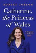 Catherine, the Princess of Wales: A Biography of the Future Queen (en Inglés)