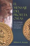 El Mensaje del Profeta Oseas: Una Teología Práctica Para Combatir la Corrupción