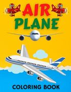 Air Plane Coloring Book: Cute Plane Coloring Book for Toddlers & Kids Ages 4-8 (en Inglés)