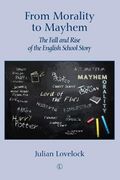 From Morality to Mayhem: The Fall and Rise of the English School Story (en Inglés)