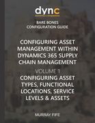 Configuring Asset Management within Dynamics 365 Supply Chain Management Volume 1: Configuring Asset Types, Functional Locations, Service Levels & Ass (en Inglés)