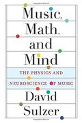 Music, Math, and Mind: The Physics and Neuroscience of Music (en Inglés)