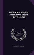Medical and Surgical Report of the Boston City Hospital (en Inglés)