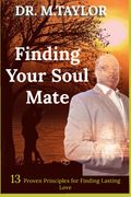 Finding Your Soulmate: 13 Proven Principles for Finding Lasting Love (en Inglés)
