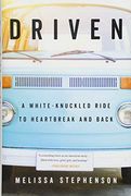 Driven: A White-Knuckled Ride to Heartbreak and Back 