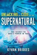 Unlocking the Code of the Supernatural: The Secret to god s Power in you (en Inglés)