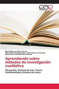 Aprendiendo Sobre Métodos de Investigación Cualitativa: Etnografia, Historia de Vida, Teoria Fundamentada y Estudio de Casos (in Spanish)