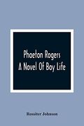 Phaeton Rogers; A Novel of boy Life (en Inglés)