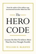 The Hero Code: Lessons on how to Achieve More Than you Ever Thought Possible