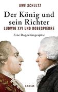 Der König und Sein Richter: Ludwig xvi und Robespierre (en Alemán)