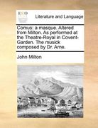 comus: a masque. altered from milton. as performed at the theatre-royal in covent-garden. the musick composed by dr. arne. (en Inglés)