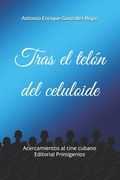 Tras el telón del celuloide: Acercamientos al cine cubano Editorial Primigenios