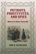 Patriots, Prostitutes, and Spies: Women and the Mexican-American war 