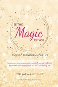 Be the Magic of You: Tools to Transform Your Life! (en Inglés)