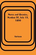 Notes and Queries, Number 37, July 13, 1850 (en Inglés)