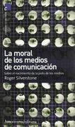 La Moral de los Medios de Comunicación: Sobre el Nacimiento de la Polis de los Medios (Comunicación, Cultura y Medios) (in Spanish)