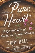 Pure Heart: A Spirited Tale of Grace, Grit, and Whiskey