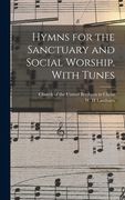Hymns for the Sanctuary and Social Worship. With Tunes (en Inglés)