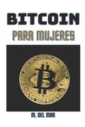 Bitcoin Para Mujeres: ¡La guía completa para ganar dinero con criptomonedas! (in Spanish)