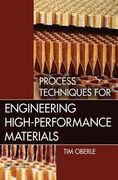Process Techniques for Engineering High-Performance Materials (en Inglés)