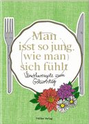 Man isst so jung, wie man sich fhlt: Verwhnrezepte zum Geburtstag (en Alemán)