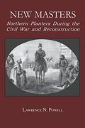 New Masters: Northern Planters During the Civil war and Reconstruction. (The North's Civil War) (en Inglés)