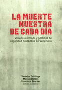 MUERTE NUESTRA DE CADA DIA VIOLENCIA ARMADA Y POLITICAS DE SEGURIDAD CIUDADANA EN VENEZUELA, LA