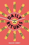 Daily Rituals: How Great Women Make Time, Find Inspiration, and get to Work 