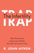 The Infertility Trap: Why Life Choices Impact Your Fertility and Why We Must ACT Now (en Inglés)
