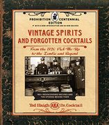 Vintage Spirits and Forgotten Cocktails: Prohibition Centennial Edition: From the 1920 Pick-Me-Up to the Zombie and Beyond - 150+ Rediscovered Recipes 