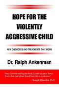 Hope for the Violently Aggressive Child: New Diagnoses and Treatments That Work (en Inglés)