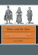 Venice and the Slavs: The Discovery of Dalmatia in the age of Enlightenment (en Inglés)