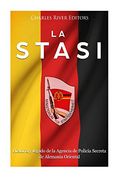 La Stasi: Historia y Legado de la Agencia de Policía Secreta de Alemania Oriental