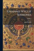 Iohannis Wyclif Sermones; Volume 1 (en Inglés)