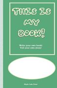This is My Book: Write your own book! Tell your own story! Green Cover (en Inglés)
