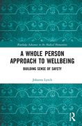 A Whole Person Approach to Wellbeing: Building Sense of Safety (Routledge Advances in the Medical Humanities) (en Inglés)