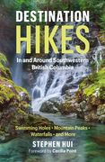 Destination Hikes: In and Around Southwestern British Columbia (en Inglés)