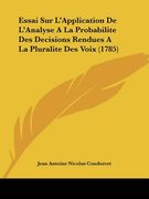 essai sur l'application de l'analyse a la probabilite des decisions rendues a la pluralite des voix (1785) (en Inglés)