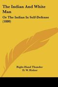 the indian and white man: or the indian in self-defense (1880)