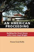 An American Proceeding: Building the Grant House with Frank Lloyd Wright (en Inglés)