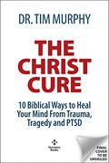 The Christ Cure: 10 Biblical Ways to Heal Your Mind From Trauma, Tragedy, and Ptsd (en Inglés)