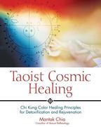 taoist cosmic healing,chi kung color healing principles for detoxification and rejuvenation