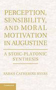 Perception, Sensibility, and Moral Motivation in Augustine: A Stoic-Platonic Synthesis (en Inglés)