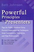 powerful principles for presenters: tips for public speakers using proven communication techniques from commercials, television, and film professional (en Inglés)