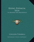 rising zodiacal sign: its meaning and prognostics (en Inglés)
