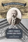 America's Corporal: James Tanner in war and Peace (Uncivil Wars Ser. ) (en Inglés)