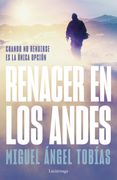 Renacer en los Andes - Miguel Ángel Tobías - Libro Físico