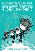 Unforgettable Tribute to Healthcare Professionals Dealing with Grief, and Global Pandemic (en Inglés)