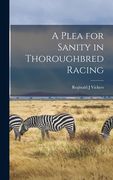 A Plea for Sanity in Thoroughbred Racing (en Inglés)