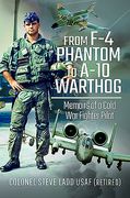 From f-4 Phantom to A-10 Warthog: Memoirs of a Cold war Fighter Pilot (en Inglés)